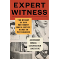 Expert Witness: The Weight of Our Testimony When Justice Hangs in the Balance