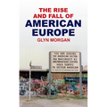 The Rise and Fall of American Europe