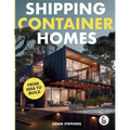 Shipping Container Homes: The Complete Step-By-Step Guide To Learn About Container Homes, How To Design Them, Tools To Make Them Eco-Friendly And More