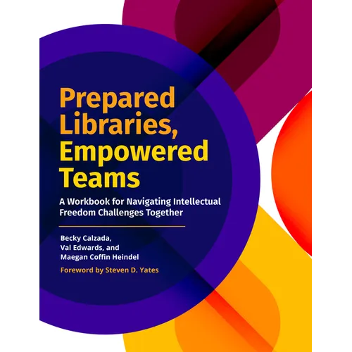 Prepared Libraries, Empowered Teams: A Workbook for Navigating Intellectual Freedom Challenges Together
