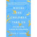 Where the Children Take Us: How One Family Achieved the Unimaginable