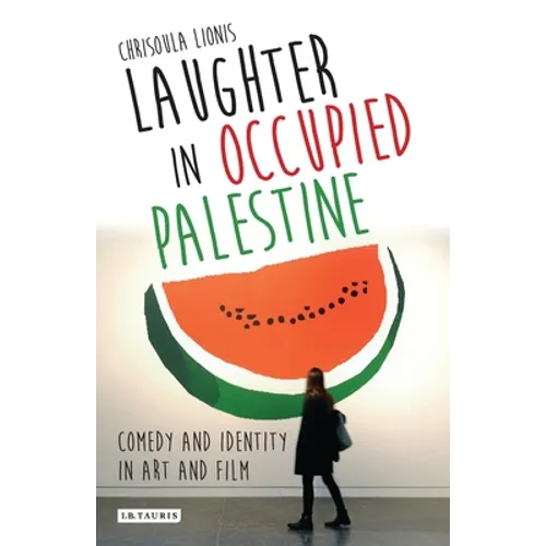 Laughter in Occupied Palestine: Comedy and Identity in Art and Film