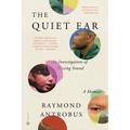 The Quiet Ear: An Investigation of Missing Sound: A Memoir