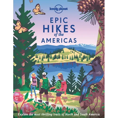 Lonely Planet Epic Hikes of the Americas: 200 Amazing Treks & Trails Travel Planning Tips & Advice Easy & Challenging Adventures Beautiful Photography