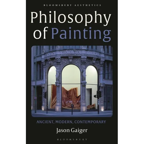 Philosophy of Painting: Ancient, Modern, Contemporary