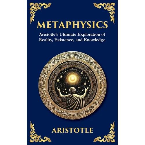 Metaphysics: Aristotle's Ultimate Exploration of Reality, Existence, and Knowledge