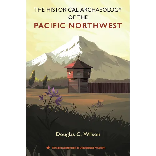 The Historical Archaeology of the Pacific Northwest