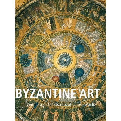 Byzantine Art: Unlocking the Secrets of a Lost World