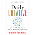 Daily Creative: A Practical Guide for Staying Prolific, Brilliant, and Healthy