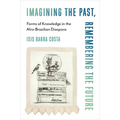 Imagining the Past, Remembering the Future: Forms of Knowledge in the Afro-Brazilian Diaspora