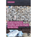 Urban Surfaces, Graffiti, and the Right to the City