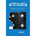 Renpho Elis 1 Smart Scale Handbook: Maximize Your Fitness Goals with the RENPHO Elis 1 Smart Scale