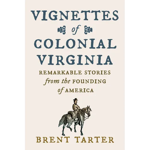 Vignettes of Colonial Virginia: Remarkable Stories from the Founding of America