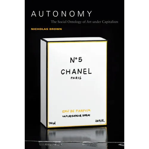 Autonomy: The Social Ontology of Art Under Capitalism