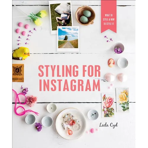 Styling for Instagram: What to Style and How to Style It