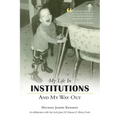 My Life in Institutions and My Way Out