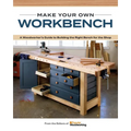 Make Your Own Workbench: Instructions & Plans to Build the Most Important Project in Your Shop