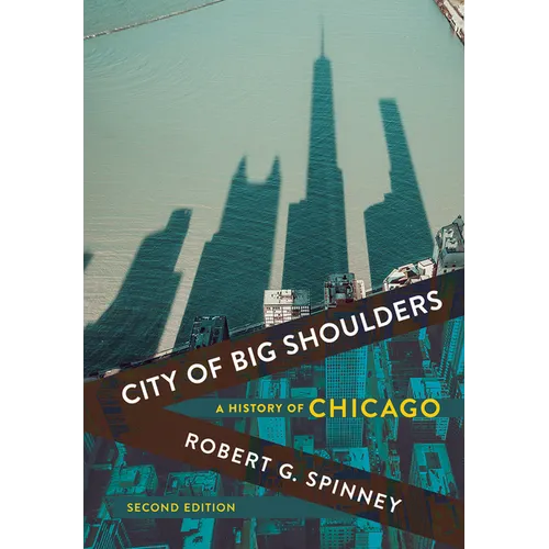 City of Big Shoulders: A History of Chicago