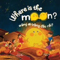 Where is the Moon? Trăng ơi, trăng đâu rồi? A bilingual Vietnamese-English book for kids toddlers children
