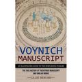 Voynich Manuscript: An Illustrated Guide to the Perplexing Puzzles (The True History of the Voynich Manuscript and Similar Works)