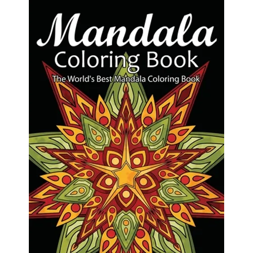 Mandala Coloring Book The World's Best Mandala Coloring Book: Adult Coloring Book Stress Relieving Mandalas Designs Patterns & So Much More Mandala ..