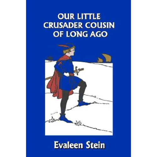 Our Little Crusader Cousin of Long Ago (Yesterday's Classics)