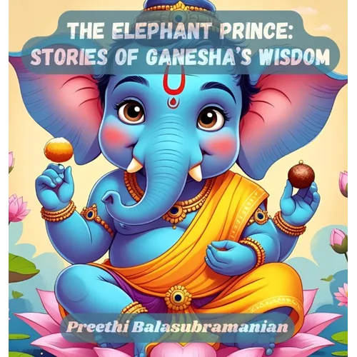 The Elephant Prince: Stories of Ganesha's Wisdom