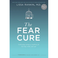 The Fear Cure: Cultivating Courage as Medicine for the Body, Mind, and Soul