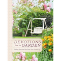 Devotions from the Garden: Finding Peace and Rest from Your Hurried Life (a 90-Day Devotional)