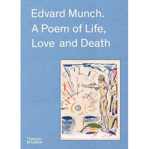 Edvard Munch: A Poem of Life, Love and Death