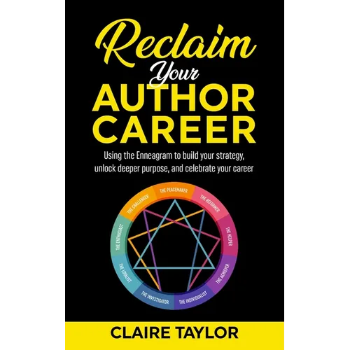 Reclaim Your Author Career: Using the Enneagram to build your strategy, unlock deeper purpose, and celebrate your career