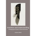 Invention and Understanding: A Pedagogical Guide to Three Dimensions