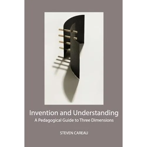 Invention and Understanding: A Pedagogical Guide to Three Dimensions