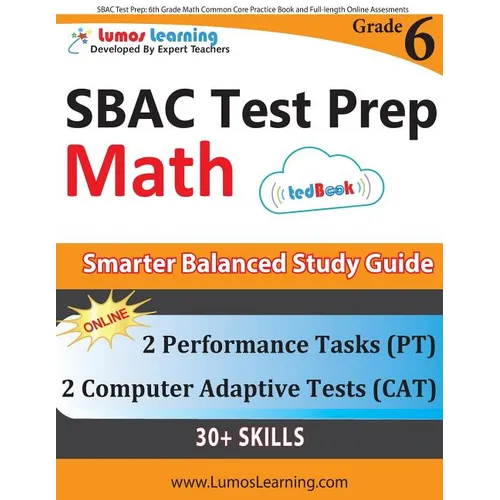 SBAC Test Prep: 6th Grade Math Common Core Practice Book and Full-length Online Assessments: Smarter Balanced Study Guide With Performance Task (PT) a