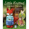 Little Knitted Garden Friends: 15 Adorable Take-Along Pals to Create, Love, and Share