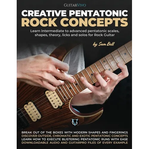 Creative Pentatonic Rock Concepts: Learn Intermediate to Advanced Pentatonic Scales, Shapes, Theory, Licks and Solos for Rock Guitar