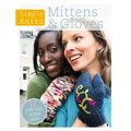 Simple Knits Mittens & Gloves: 11 Great Ways to Keep Warm