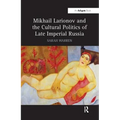 Mikhail Larionov and the Cultural Politics of Late Imperial Russia