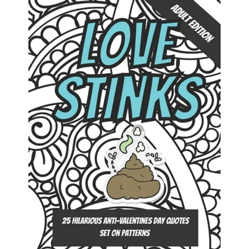 Love Stinks: Funny Anti Valentines Day Quote Coloring Book For Adults