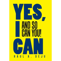 Yes, I Can: And So Can You!