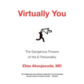 Virtually You: The Dangerous Powers of the E-Personality