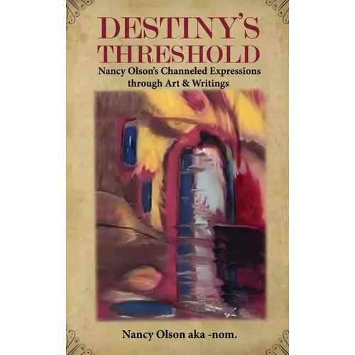 Destiny's Threshold: Nancy Olson's Channeled Expressions through Art & Writings