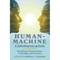 Human-Machine Communication: Rethinking Communication, Technology, and Ourselves