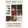 Kill 'Em and Leave: Searching for James Brown and the American Soul