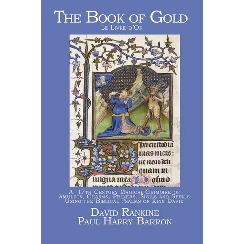 The Book of Gold: A 17th Century Magical Grimoire of Amulets, Charms, Prayers, Sigils and Spells Using the Biblical Psalms of King David