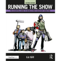 Running the Show: The Essential Guide to Being a First Assistant Director