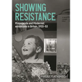 Showing Resistance: Propaganda and Modernist Exhibitions in Britain, 1933-53