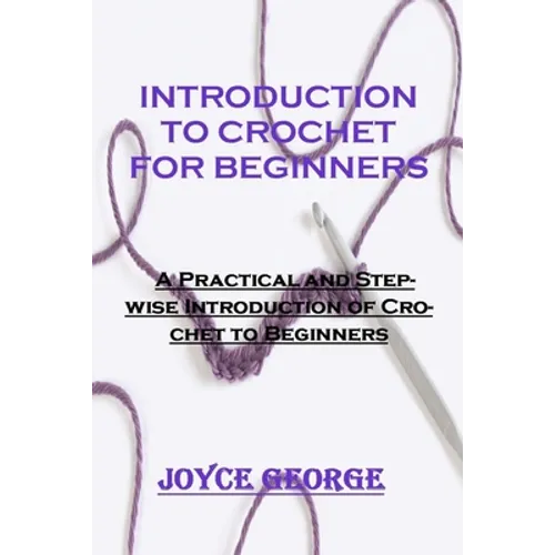 Introduction to Crochet for Beginners: A Practical and Stepwise Introduction of Crochet to Beginners