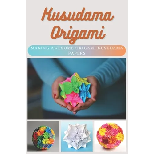 Kusudama Origami: Making Awesome Origami Kusudama Papers