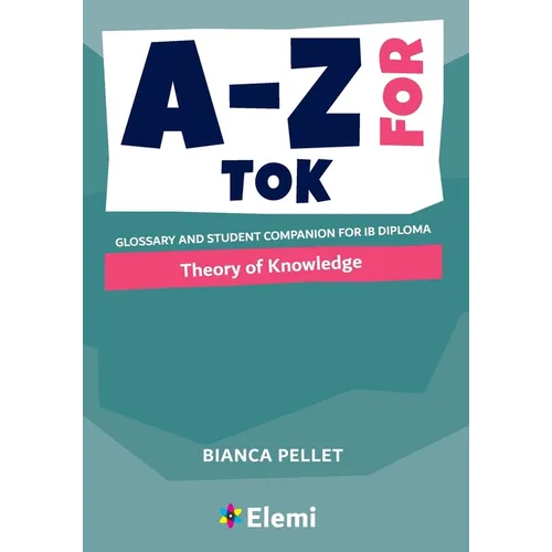 A-Z for Theory of Knowledge: Glossary and student companion for IB Diploma